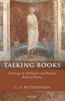 Talking Books: Readings in Hellenistic and Roman Books of Poetry - G.O. Hutchinson