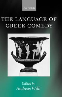 The Language of Greek Comedy - Andreas Willi