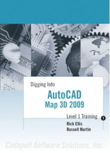 Digging Into AutoCAD Map 3D 2009 - Level 1 Training - Rick Ellis, Russell Martin