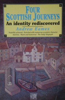 Four Scottish Journeys: An Identity Rediscovered - Andrew Eames