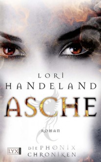 Asche (Die Phoenix Chroniken, #1) - Lori Handeland, Petra Knese