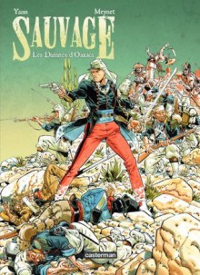 Sauvage - tome 1 - Les Damnés d'Oaxaca (French Edition) - Yann, Felix Meynet