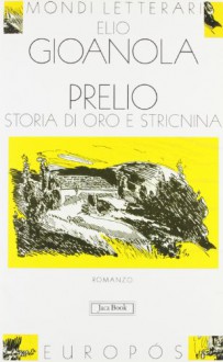 Prelio: Storia di oro e stricnina : romanzo (Mondi letterari) - Elio Gioanola