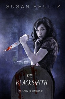 The Blacksmith (Tales from the Graveyard Book 1) - Susan Shultz