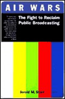 Air Wars: The War Over Public Broadcasting - Jerold M. Starr