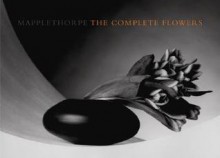 Mapplethorpe The Complete Flowers - Robert Mapplethorpe