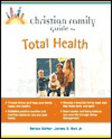 Christian Family Guide to Total Health - Patricia Burkhart Smith, Muriel K. MacFarlane, Eugene Kalnitsky, Ellen Brown