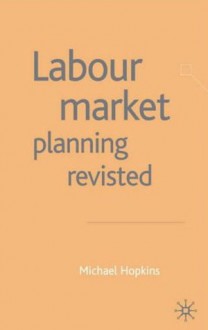 Labour Market Planning Revisited - Michael Hopkins