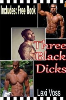 Three Black Dicks - Hardcore Seduction M/m/m/f - Lexi Voss