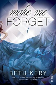 Make Me Forget - Beth Kery