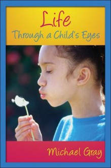 Life; Through a Child's Eyes - Michael Gray