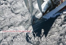 Legendary Classic Yachts - Francois Chevalier, Gilles Martin-Raget