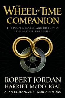 The Wheel of Time Companion - Maria Simons,Alan Romanczuk,Harriet McDougal,Robert Jordan
