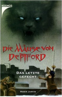 Die Mäuse Von Deptford 3. Das Letzte Gefecht. ( Ab 11 J.) - Robin Jarvis