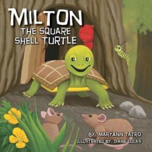 Milton the Square Shell Turtle - Maryann Tatro, Diane Lucas