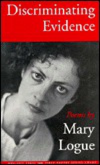 Discriminating Evidence: Poems - Mary Logue