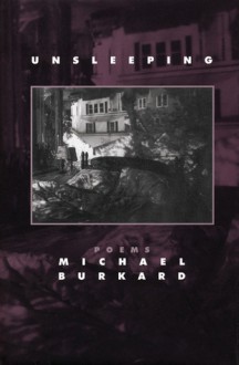 Unsleeping: Poems - Michael Burkard