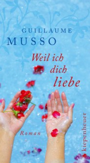 Weil ich dich liebe: Roman - Guillaume Musso, Claudia Puls