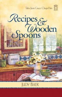 Recipes and Wooden Spoons (Tales from Grace Chapel Inn) - Judy Baer