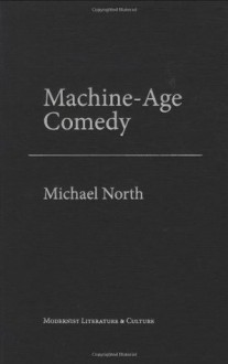 Machine-Age Comedy (Modernist Literature & Culture) - Michael North