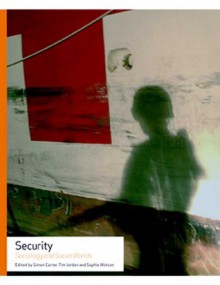 Security: Sociology and Social Worlds - Sophie Watson, Simon Carter, Tim Jordan