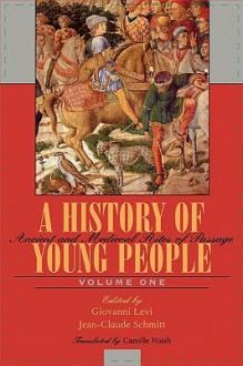 A History of Young People in the West, Volume I: Ancient and Medieval Rites of Passage - Giovanni Levi, Jean-Claude Schmitt