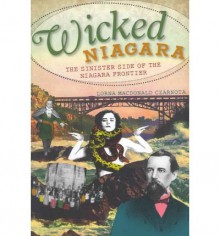 (WICKED NIAGARA: THE SINISTER SIDE OF THE NIAGARA FRONTIER) BY Paperback (Author) Paperback Published on (06 , 2011) - Lorna Czarnota