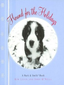 Hound for the Holidays: A Bark and Smile Book (Bark & Smile Book) - John O'Neill, Kim Levin