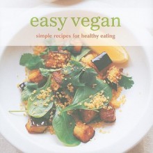 Easy Vegan: Simple Recipes for Healthy Eating - Vatcharin Bhumichitr