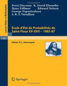 Ecole d'été de probabilités de Saint-Flour XV-XVII, 1985-87 (Lecture Notes in Mathematics) - Paul-Louis Hennequin, Persi Diaconis, Srinivasa R.S. Varadhan, Hans Föllmer, George C. Papanicolaou, David Elworth, Edward Nelson