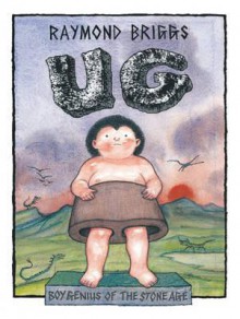 Ug : Boy Genius Of The Stone Age And His Search For Soft Trousers - Raymond Briggs