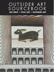 Outsider Art Sourcebook: International Guide to Outsider Art and Folk Art (Raw Vision) - John Maizels