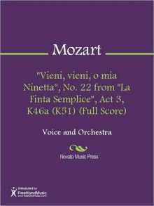 "Vieni, vieni, o mia Ninetta", No. 22 from "La Finta Semplice", Act 3, K46a (K51) (Full Score) - Wolfgang Amadeus Mozart