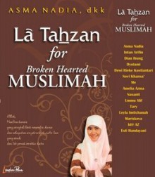 La Tahzan for Broken Hearted Muslimah - Asma Nadia