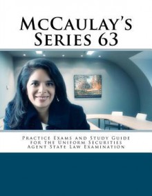 McCaulay's Series 63 Practice Exams and Study Guide for the Uniform Securities Agent State Law Examination - Philip Martin McCaulay