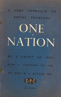 One Nation: A Tory Approach to Social Problems - R.A. Butler, C.J.M. Alport, Gilbert Longden, Robert Carr, Iain Macleod, Richard Fort, Angus Maude, Edward Heath, Enoch Powell, John Rodgers