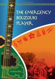 The Emergency Bouzouki Player - Andrew Brel