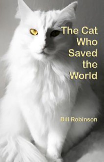 The Cat Who Saved the World - Bill Robinson