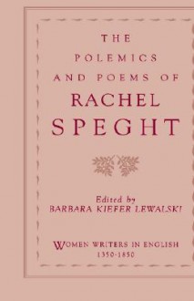 The Polemics & Poems of Rachel Speght - Barbara Kiefer Lewalski