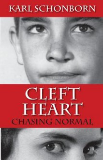 Cleft Heart: Chasing Normal - Karl Schonborn