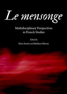 Le Mensonge: Multidisciplinary Perspectives In French Studies - Matthew Moran, Kate Averis