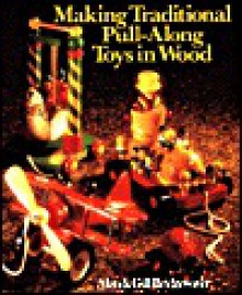 Making Traditional Pull-Along Toys in Wood - Alan Bridgewater, Gill Bridgewater