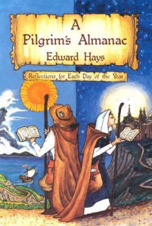 A Pilgrims Almanac: Reflections for Each Day of the Year - Edward Hays