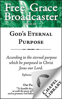 God's Eternal Purpose (Free Grace Broadcaster Book 236) - David Martyn Lloyd-Jones, Charles H. Spurgeon, Patrick Gillespie, Peter Bulkeley, R. B. C. Howell, Arthur W. Pink, Thomas Brooks, A. A. Hodge, Isaac Ambrose