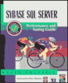 Sybase SQL Server: Performance and Tuning Guide : Sybase SQL Server Release 11.0.X - Karen Paulsell