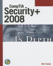 CompTIA Security+ 2008 In Depth - Mark Ciampa, Alex Feher