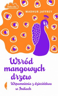 Wśród mangowych drzew - Madhur Jaffrey