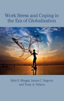 Work Stress and Coping in an Era of Globalization - S. Bhagat Rabi, Terry Nelson, Rabi S. Bhagat