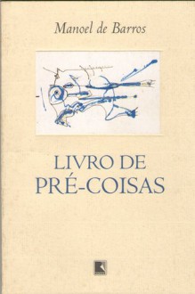 Livro de Pré-Coisas - Manoel de Barros