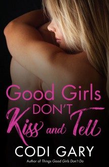 Good Girls Don't Kiss and Tell - Codi Gary